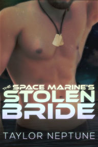 Title: The Space Marine's Stolen Bride, Author: Taylor Neptune