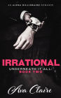 Irrational (Underneath it All: Book Two) (An Alpha Billionaire Romance)