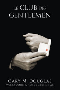Title: Le club des Gentlemen (The Gentlemen's Club French), Author: Gary M. Douglas