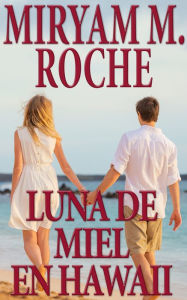 Title: Luna De Miel En Hawai, Author: Miryam Roche