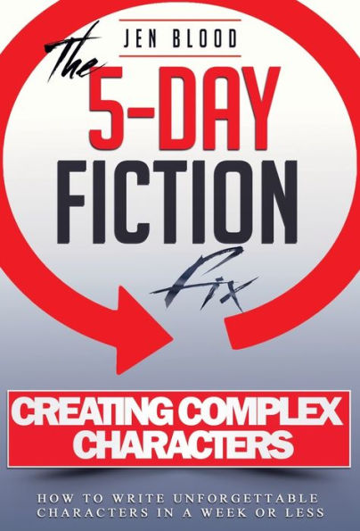 Creating Complex Characters: The 5-Day Fiction Fix