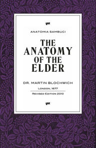 Title: The Anatomy of the Elder: Anatomia Sambuci, Author: Martin Blochwich
