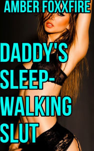 Daddy's Sleepwalking SLUT Incest Taboo Daddy Daughter Erotica