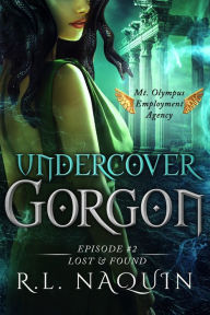 Title: Undercover Gorgon: Episode #2 - Lost & Found, Author: R. L. Naquin