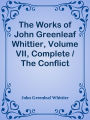 The Works of John Greenleaf Whittier, Volume VII, Complete / The Conflict with Slave