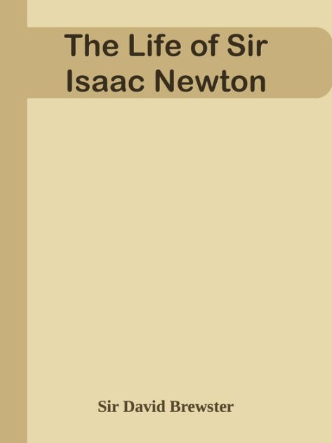 The Life Of Sir Isaac Newton By Sir David Brewster Ebook Barnes And Noble® 0578