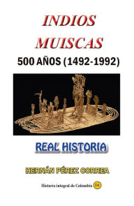 Title: Indios Muiscas 500 anos (1492-1992), Author: Hernan Perez Correa