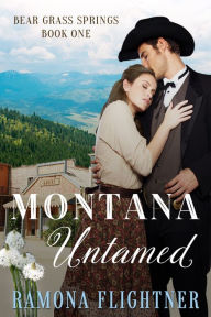 Title: Montana Untamed (Bear Grass Springs, Book One), Author: Ramona Flightner