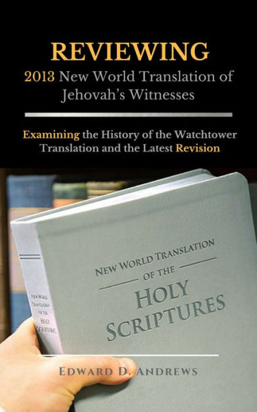 REVIEWING 2013 New World Translation of Jehovah's Witnesses