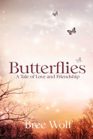 Title: Butterflies: A Tale of Love and Friendship (Heroes Next Door Trilogy Series #2), Author: Bree Wolf