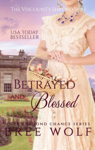 Title: Betrayed & Blessed - The Viscount's Shrewd Wife, Author: Bree Wolf