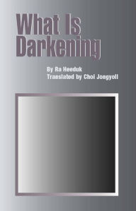 Title: What Is Darkening, Author: Heeduk Ra