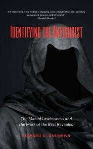 Title: IDENTIFYING THE ANTICHRIST: The Man of Lawlessness and the Mark of the Beast Revealed, Author: Edward Andrews