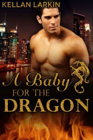 Title: A Baby for the Dragon, Author: Kellan Larkin