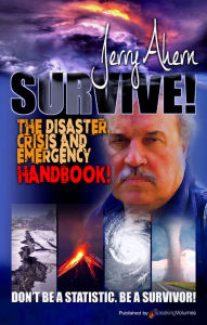 Title: Survive! The Disaster, Crisis and Emergency Handbook, Author: Jerry Ahern