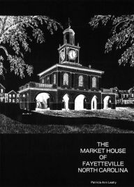 Title: The Market House of Fayetteville, North Carolina, Author: Patricia Ann Leahy