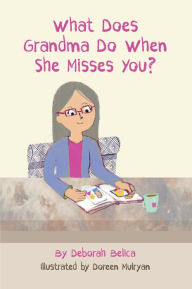Title: What Does Grandma Do When She Misses You?, Author: Deborah Belica