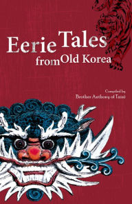 Title: Eerie Tales from Old Korea, Author: Brother Anthony of Taize