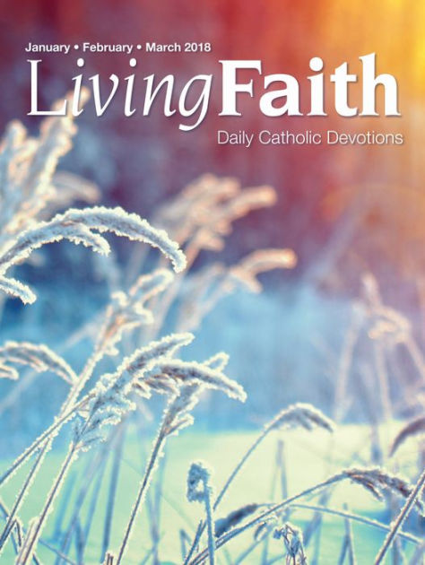 Living Faith Daily Catholic Devotions Volume 33 Number 4 2018 January February March By