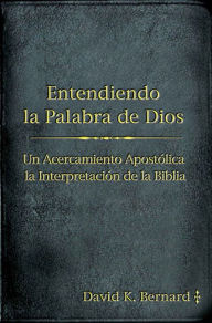 Title: Entendiendo la Palabra de Dios, Author: David K. Bernard