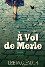 Title: A Vol de Merle: Blackbird Fly, Edition francaise, Author: Lise McClendon