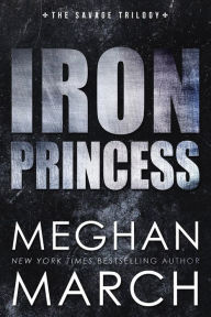 Title: Iron Princess: An Anti-Heroes Collection Novel, Author: Meghan March
