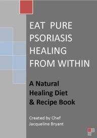 Title: Eat Pure Psoriasis Healing From Within, Author: Jacqueline Bryant