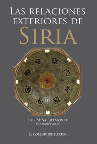 Title: Las relaciones exteriores de Siria, Author: Luis Mesa Delmonte