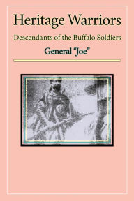 Title: Heritage Warriors: Descendants of the Buffalo Soldiers, Author: General 