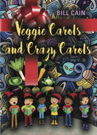 Title: Veggie Carols and Crazy Carols, Author: Bill Cain