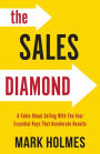 The Sales Diamond: A Fable About Selling With The Four Essential Keys That Accelerate Results