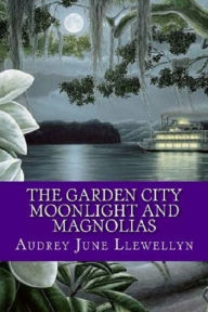 Title: The Garden City: Moonlight and Magnolias, Author: Audrey June Llewellyn