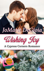 Title: Wishing Joy: Cypress Corners Book 10, Author: JoMarie DeGioia