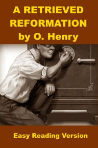 Title: A Retrieved Reformation - O. Henry - Easy Reading Version, Author: O. Henry