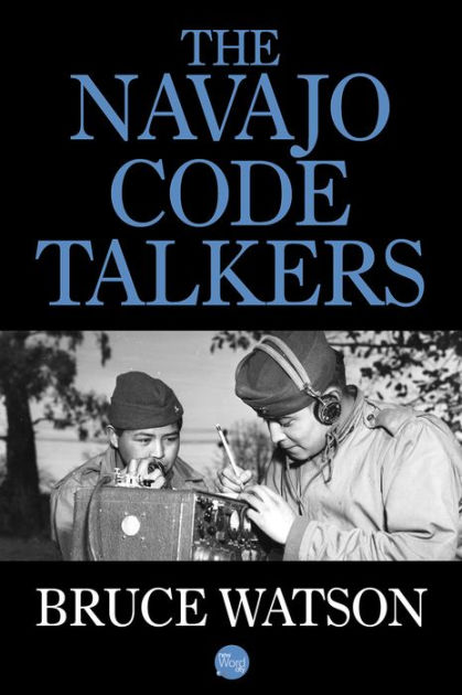 the-navajo-code-talkers-by-bruce-watson-nook-book-ebook-barnes