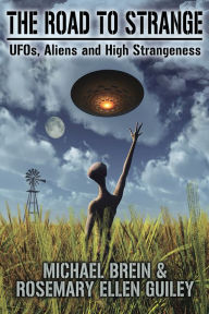 Title: The Road to Strange: UFOs, Aliens and High Strangeness, Author: Michael Brein