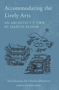 Title: Accommodating the Lively Arts - An Architect's View, Author: Martin Bloom