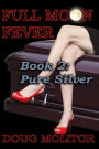 Full Moon Fever, Book 2: Pure Silver