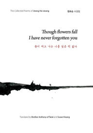Title: Though flowers fall I have never forgotten you, Author: Ho-seung Jeong