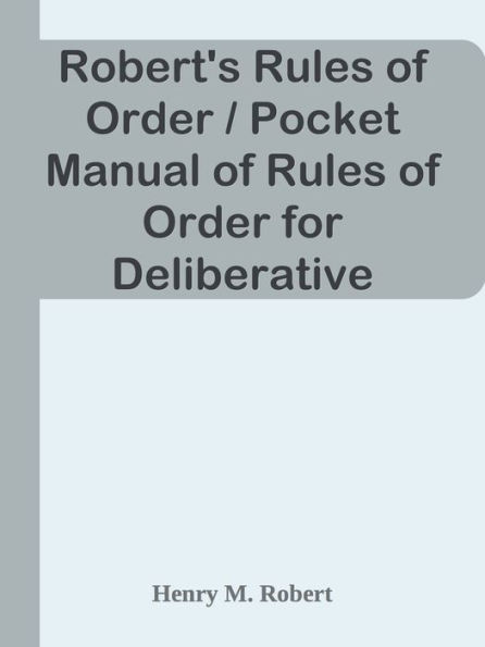 Robert's Rules of Order / Pocket Manual of Rules of Order for Deliberative Assemblie