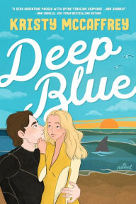 Title: Deep Blue: A Women-in-STEM Sexy Slow Burn Romance, Author: Kristy McCaffrey