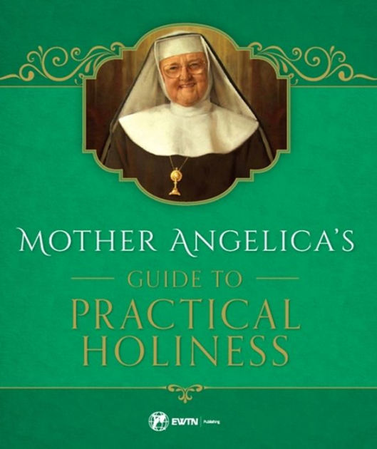 Mother Angelica's Guide to Practical Holiness by Mother Angelica