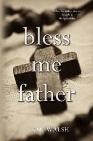 Title: Bless Me Father, Author: Tom Walsh