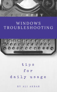 Title: Windows Troubleshooting Tips for Daily Usage, Author: Ali Akbar