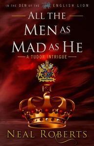 Title: All the Men as Mad as He, Author: Neal Roberts