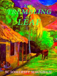 Title: W. Somerset Maugham The Trembling of a Leaf, Author: W. Somerset Maugham