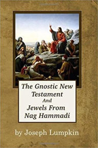 Title: The Gnostic New Testament And Jewels From Nag Hammadi, Author: Joseph Lumpkin