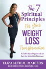 The 7 Spiritual Principles For Your Weight Loss Transformation: