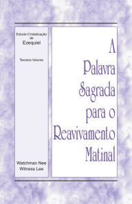 Title: A Palavra Sagrada para o Reavivamento Matinal - Estudo-Cristalizacao de Ezequiel, Volume 3, Author: Witness Lee