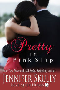Title: Pretty in Pink Slip: Love After Hours, Book 3, Author: Jennifer Skully